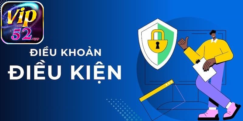 Điều khoản điều kiện Vip52 là thông tin bạn cần nắm rõ